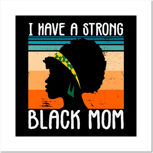 I Have A Strong Black Mom Melanin Girl Black History Month Wall Art by dounjdesigner